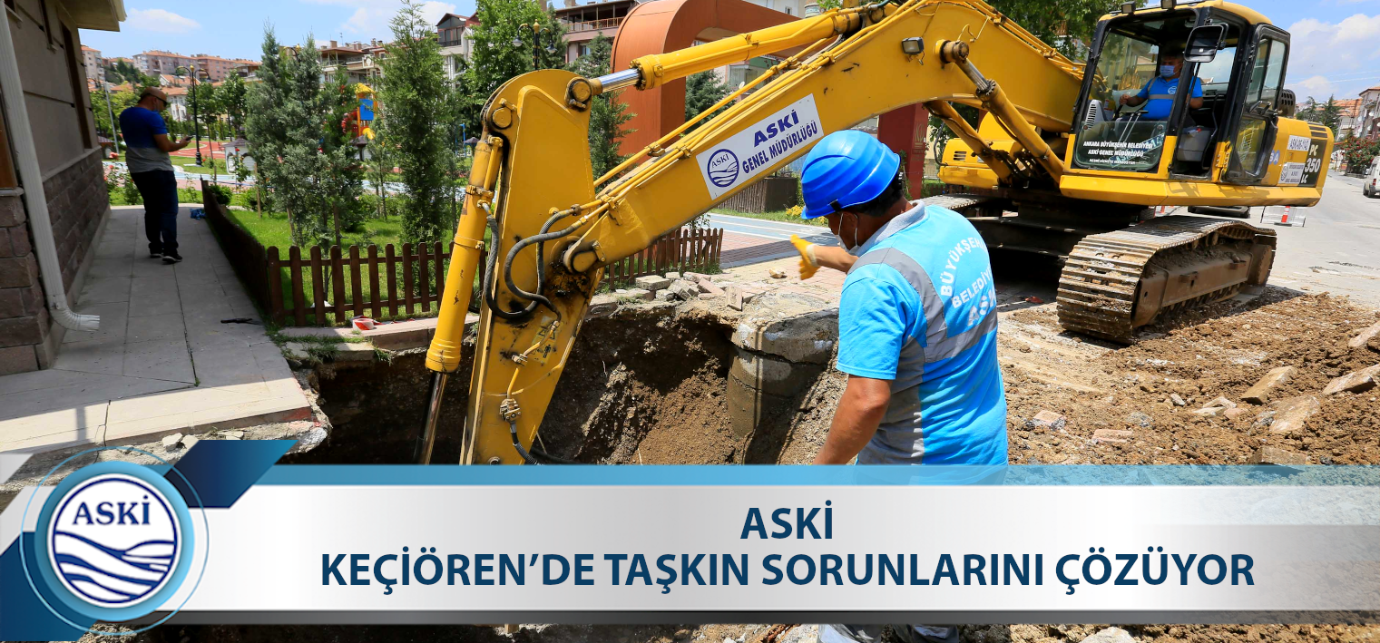 ASKİ, KEÇİÖREN’DE TAŞKIN SORUNLARINI ÇÖZÜYOR