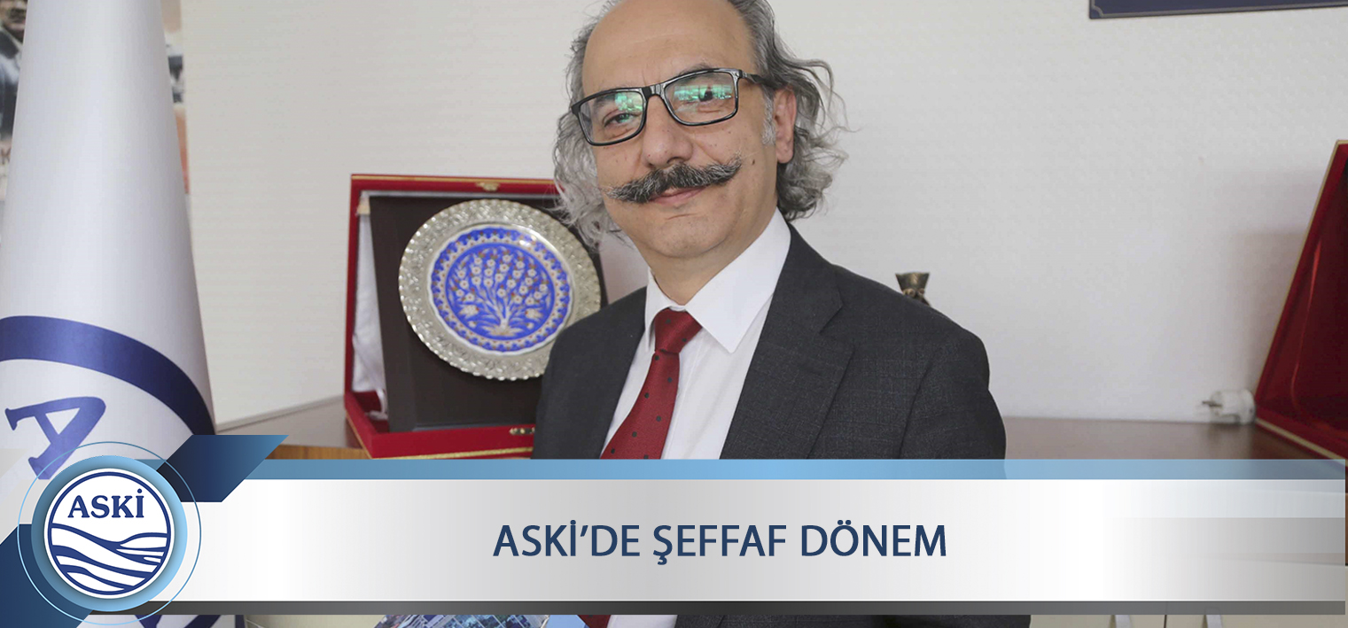 ASKİ’DE ŞEFFAF DÖNEM