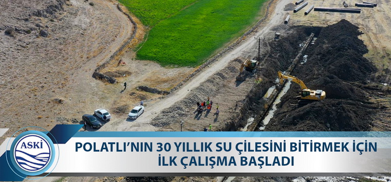 MANSUR YAVAŞ SÖZÜNÜ TUTUYOR: POLATLI’NIN 30 YILLIK SU ÇİLESİNİ BİTİRMEK İÇİN İLK ÇALIŞMA BAŞLADI