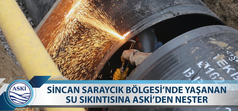 SİNCAN SARAYCIK BÖLGESİ’NDE YAŞANAN SU SIKINTISINA ASKİ’DEN NEŞTER