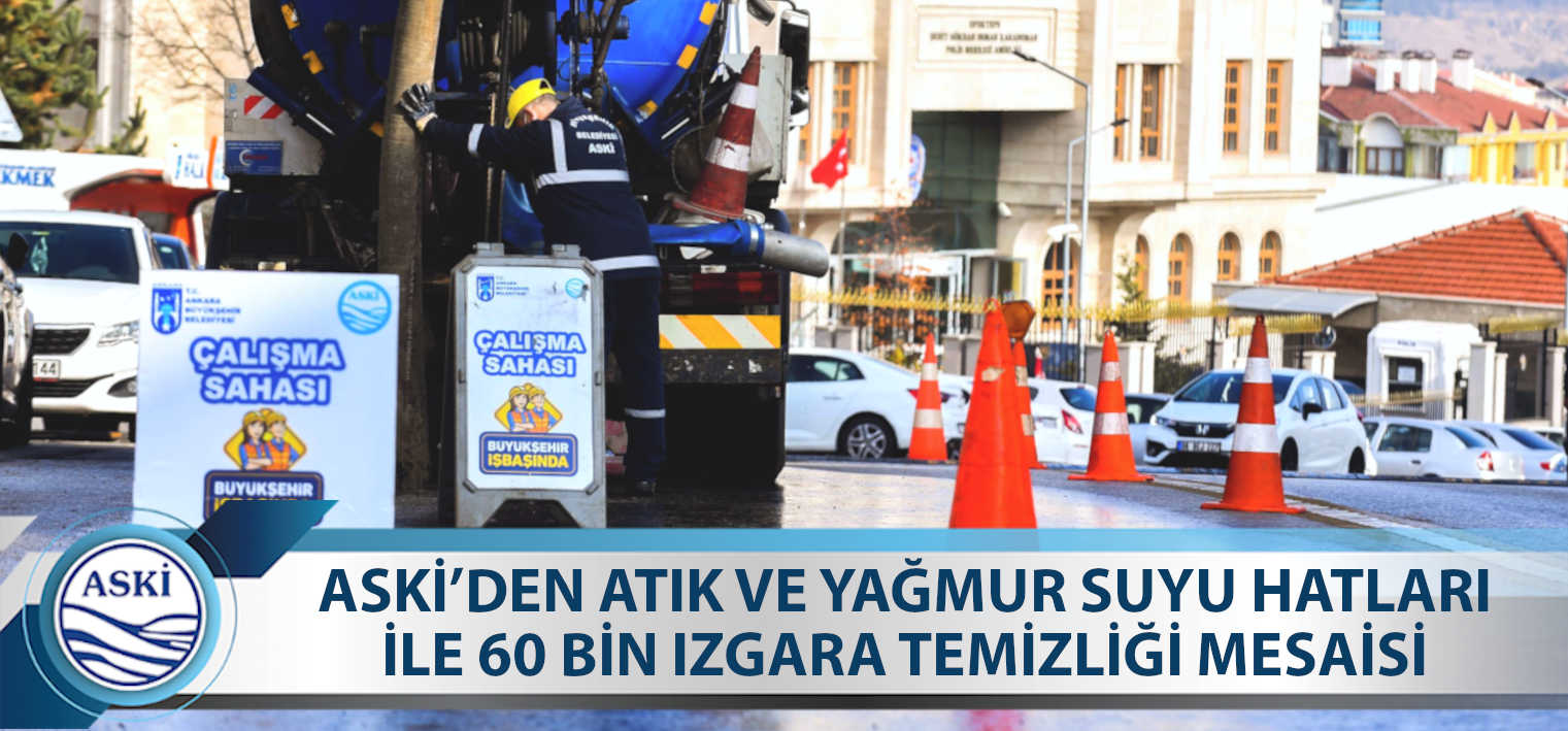 ASKİ’DEN ATIK VE YAĞMUR SUYU HATLARI İLE 60 BİN IZGARA TEMİZLİĞİ MESAİSİ