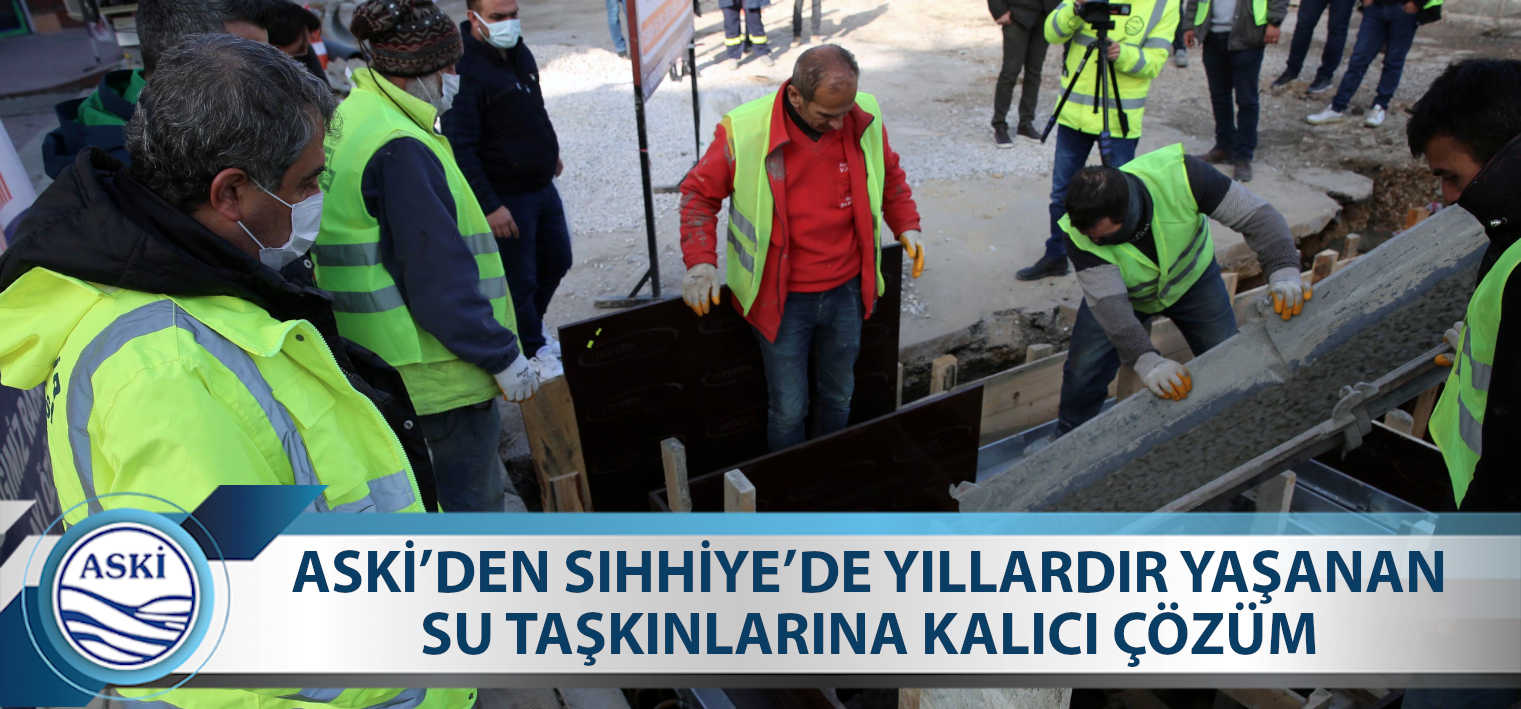 ASKİ’DEN SIHHİYE’DE YILLARDIR YAŞANAN SU TAŞKINLARINA KALICI ÇÖZÜM