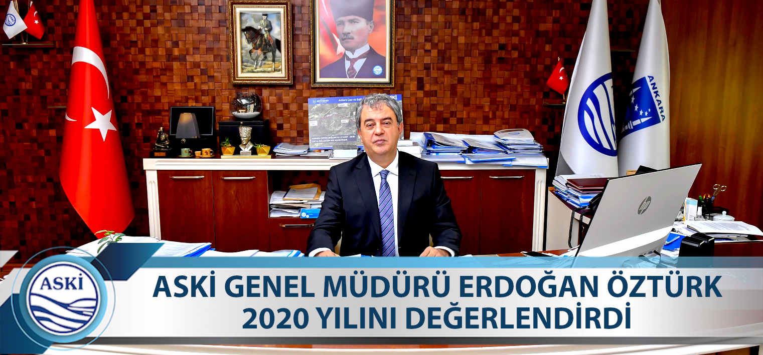 ASKİ GENEL MÜDÜRÜ ERDOĞAN ÖZTÜRK 2020 YILINI DEĞERLENDİRDİ
