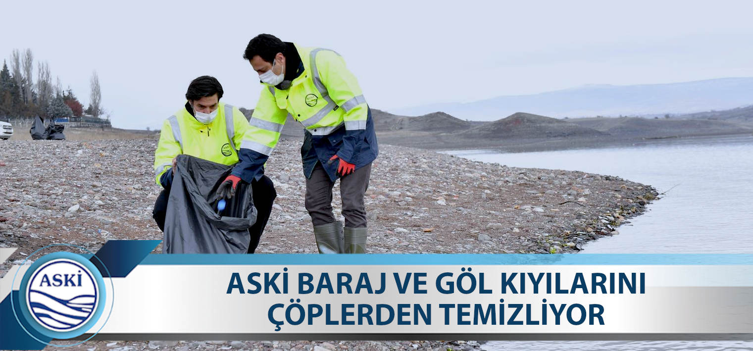 ASKİ BARAJ VE GÖL KIYILARINI ÇÖPLERDEN TEMİZLİYOR