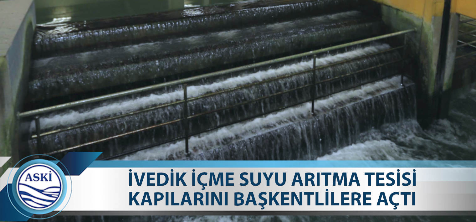 İVEDİK İÇME SUYU ARITMA TESİSİ KAPILARINI BAŞKENTLİLERE AÇTI
