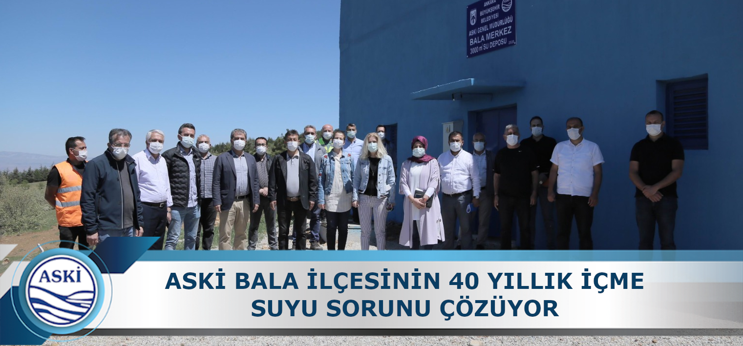ASKİ BALA İLÇESİNİN 40 YILLIK İÇME SUYU SORUNU ÇÖZÜYOR
