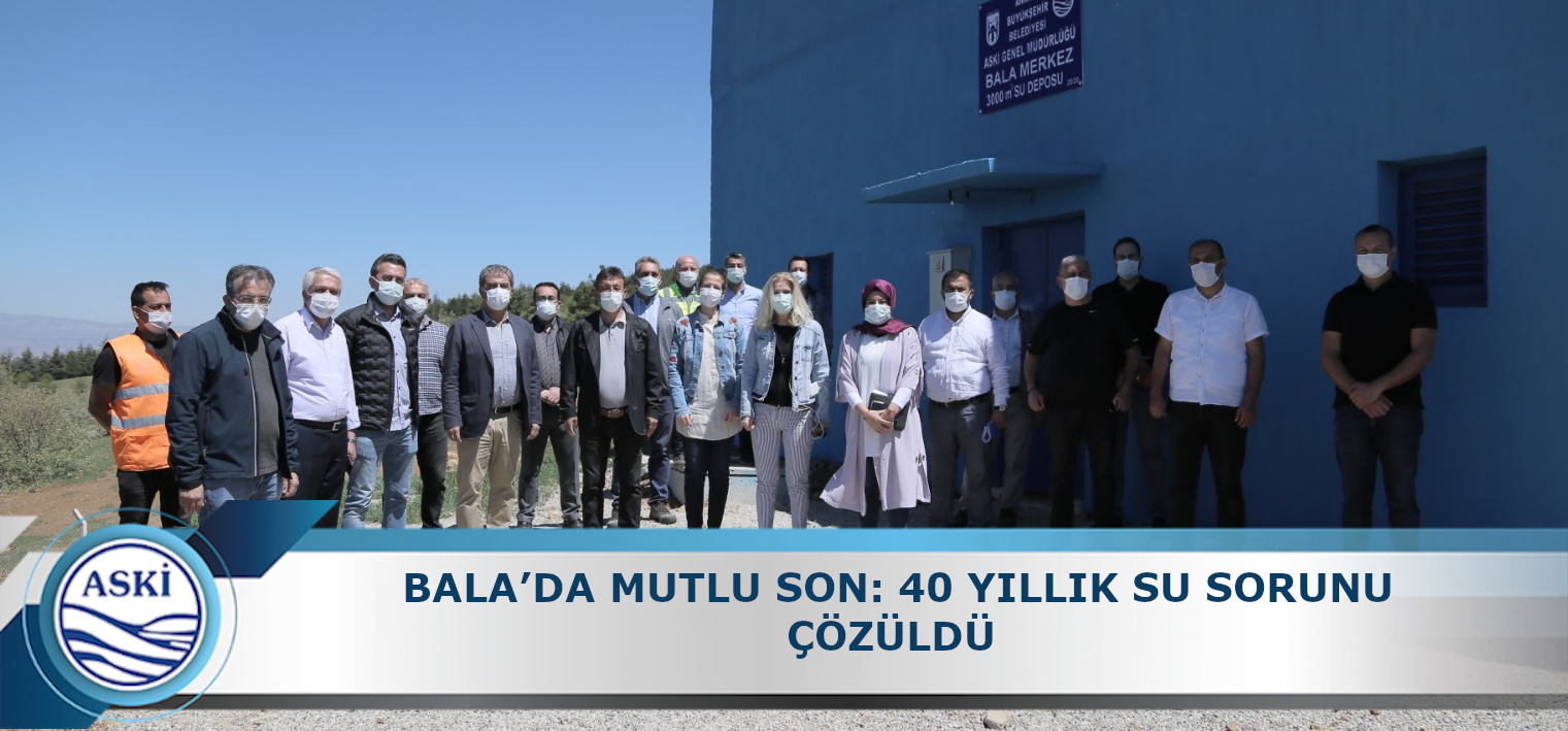 	BALA’DA MUTLU SON: 40 YILLIK SU SORUNU ÇÖZÜLDÜ 