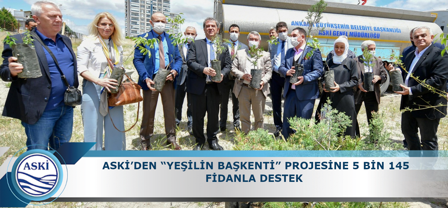 ASKİ’DEN “YEŞİLİN BAŞKENTİ” PROJESİNE 5 BİN 145 FİDANLA DESTEK 