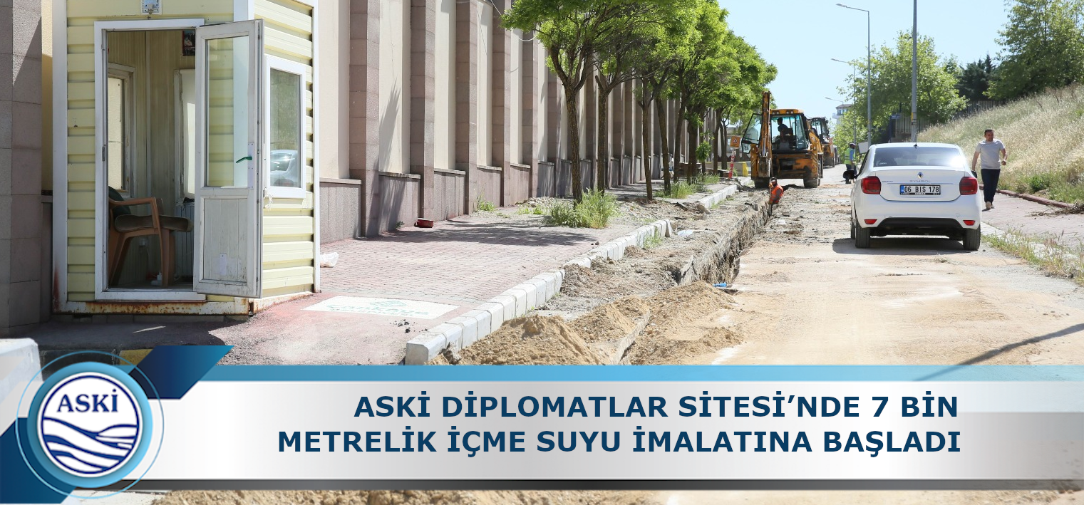 ASKİ DİPLOMATLAR SİTESİ’NDE 7 BİN METRELİK İÇME SUYU İMALATINA BAŞLADI
