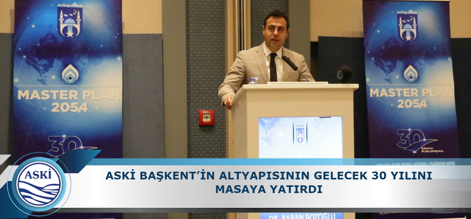 ASKİ BAŞKENT’İN ALTYAPISININ GELECEK 30 YILINI MASAYA YATIRDI