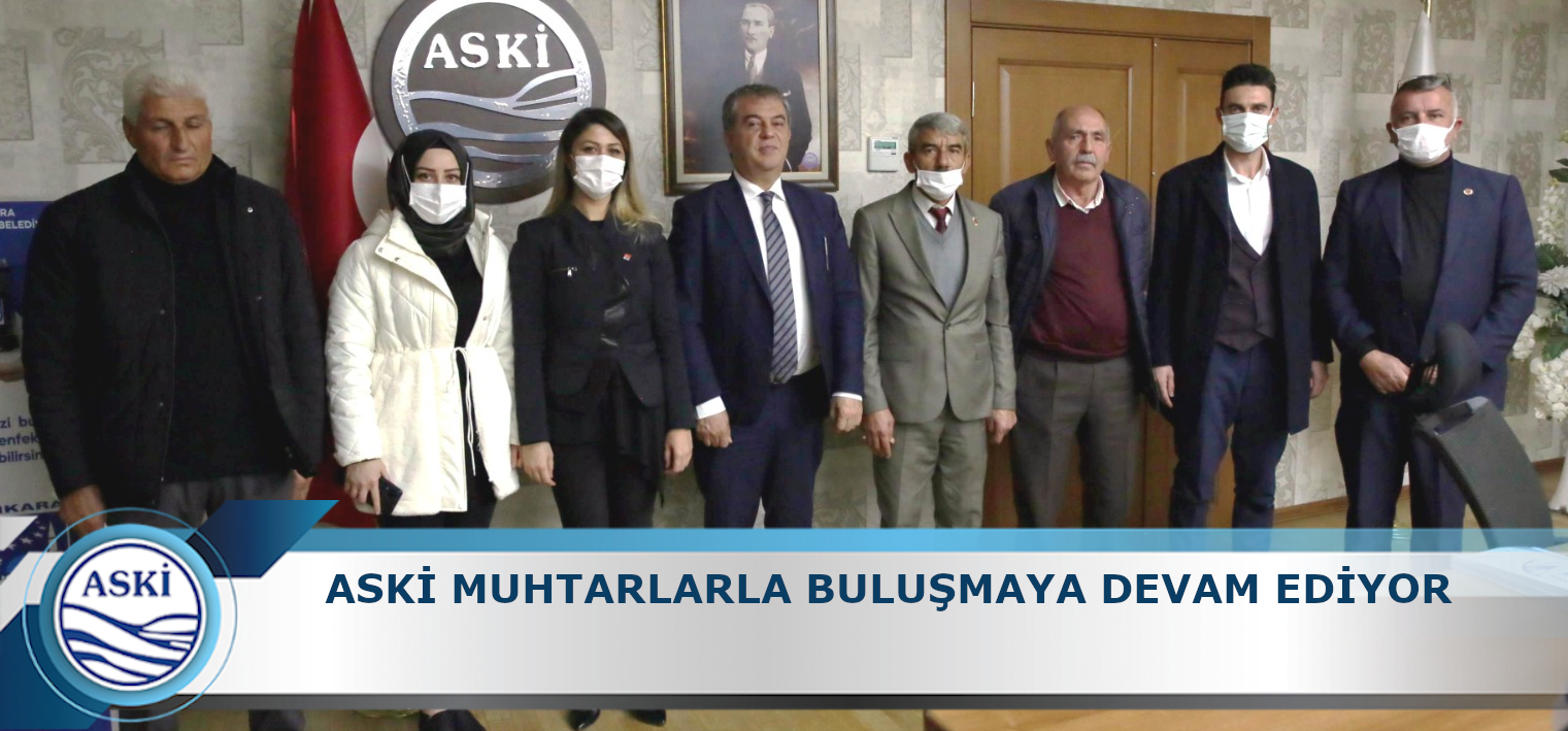 ASKİ MUHTARLARLA BULUŞMAYA DEVAM EDİYOR 