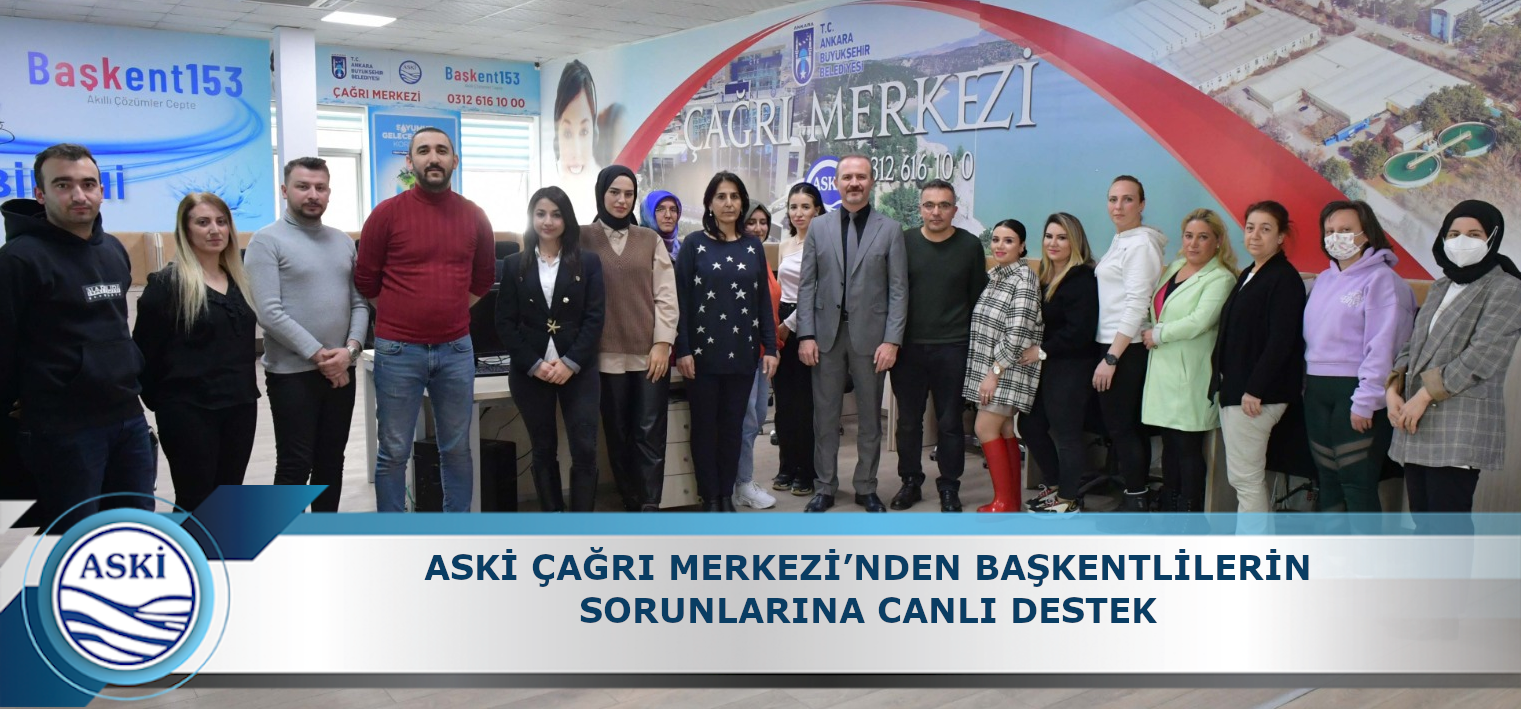 -ASKİ ÇAĞRI MERKEZİ’NDEN BAŞKENTLİLERİN SORUNLARINA CANLI DESTEK