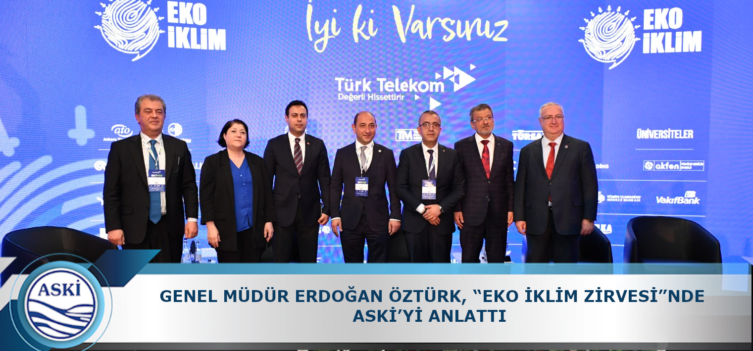 GENEL MÜDÜR ERDOĞAN ÖZTÜRK, “EKO İKLİM ZİRVESİ”NDE ASKİ’Yİ ANLATTI 