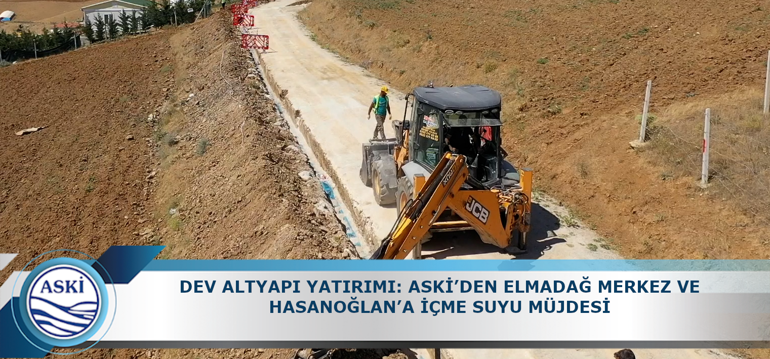 DEV ALTYAPI YATIRIMI: ASKİ’DEN ELMADAĞ MERKEZ VE HASANOĞLAN’A İÇME SUYU MÜJDESİ
