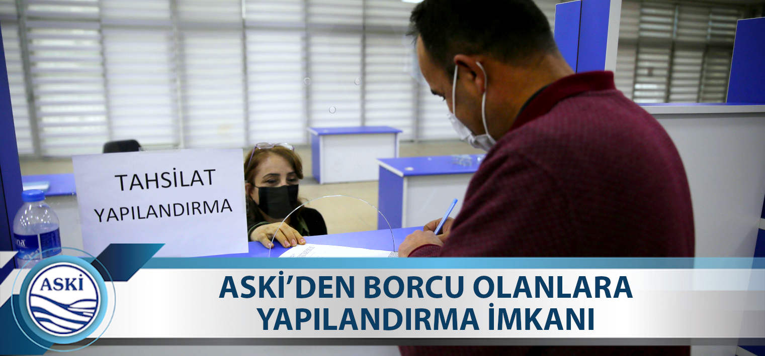 ASKİ BORÇLARINIZI YAPILANDIRIYOR 