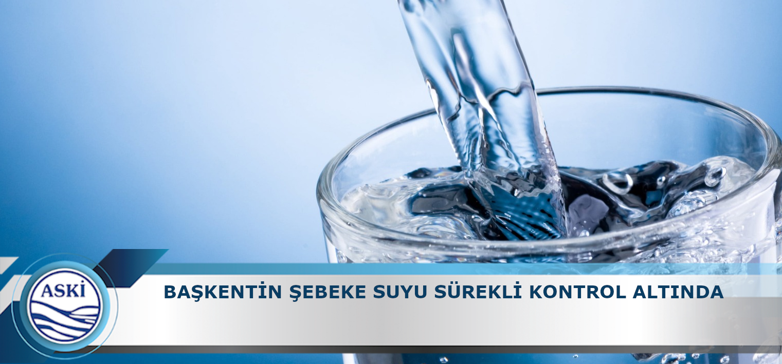 BAŞKENTİN ŞEBEKE SUYU SÜREKLİ KONTROL ALTINDA 