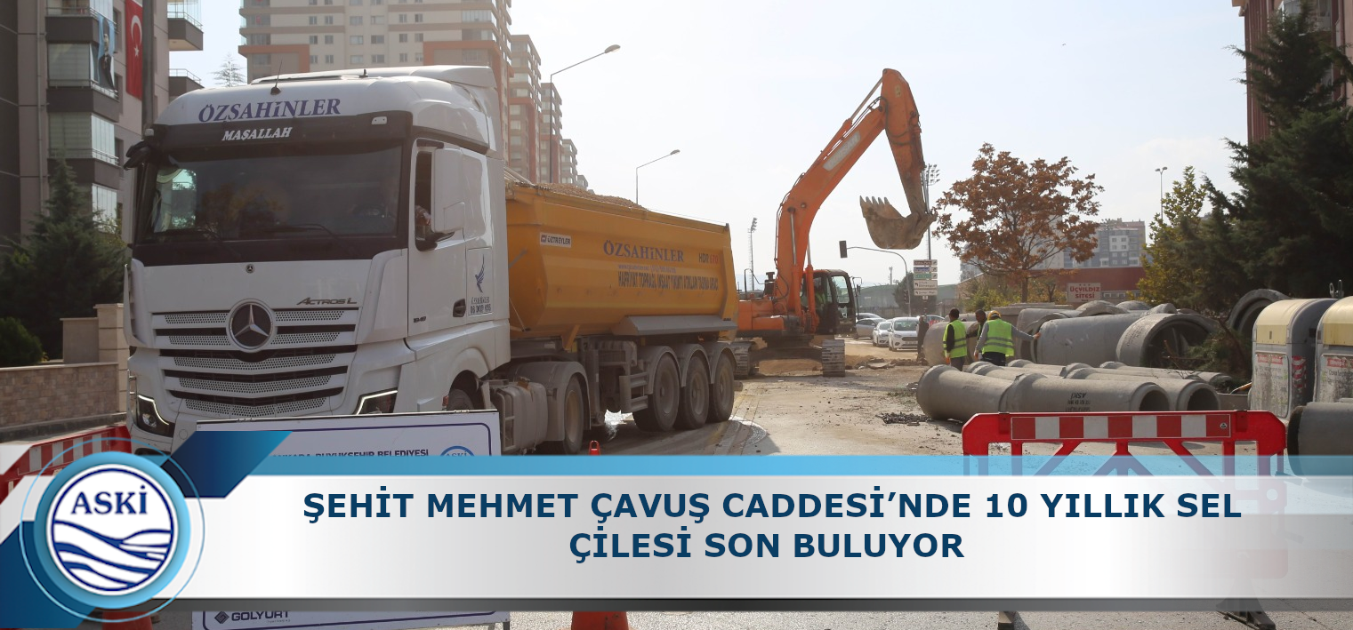 ŞEHİT MEHMET ÇAVUŞ CADDESİ’NDE 10 YILLIK SEL ÇİLESİ SON BULUYOR 