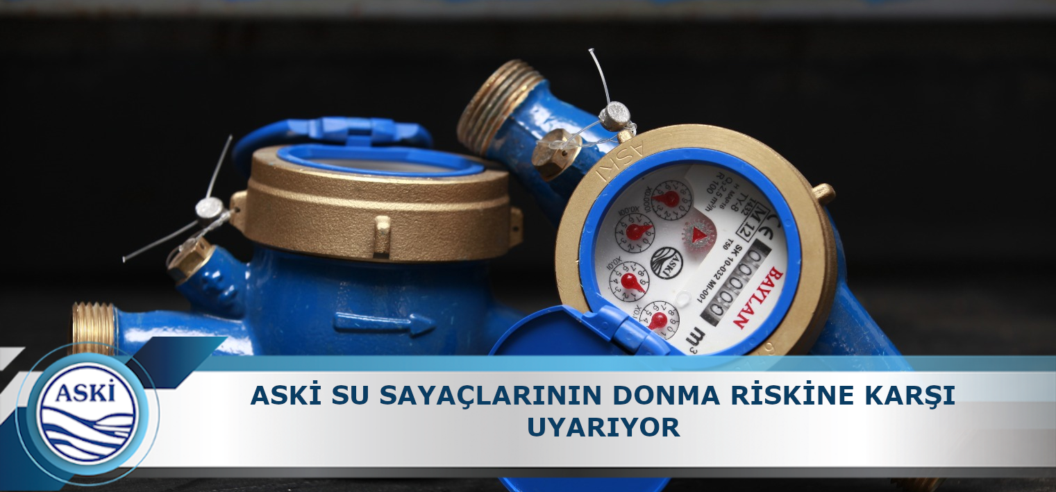 ASKİ SU SAYAÇLARININ DONMA RİSKİNE KARŞI UYARIYOR