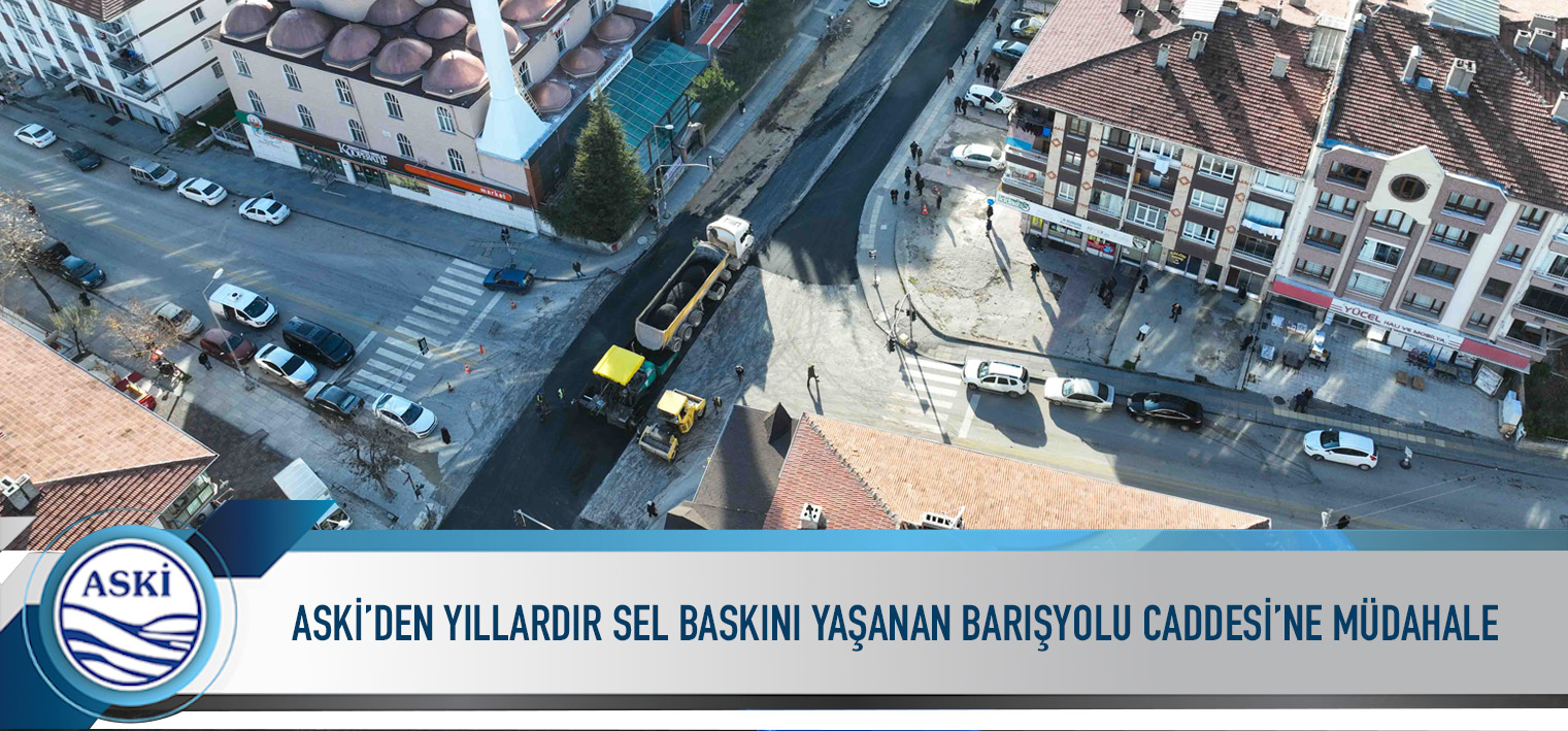 ASKİ’DEN YILLARDIR SEL BASKINI YAŞANAN BARIŞYOLU CADDESİ’NE MÜDAHALE