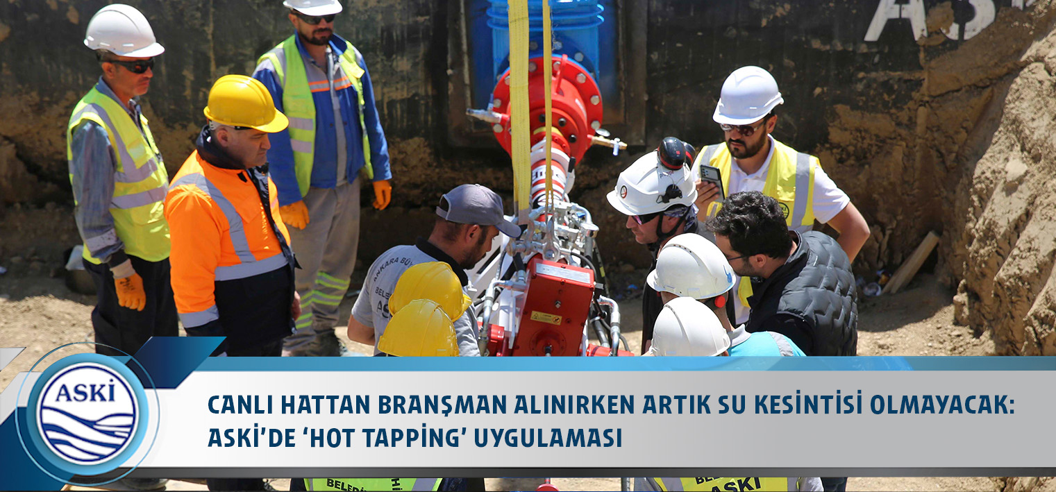CANLI HATTAN BRANŞMAN ALINIRKEN ARTIK SU KESİNTİSİ OLMAYACAK: ASKİ’DE ‘HOT TAPPİNG’ UYGULAMASI