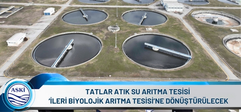 ANKARA’NIN ATIK SUYUNU ARITAN TATLAR’DA DÖNÜŞÜM <br /> TATLAR ATIK SU ARITMA TESİSİ ‘İLERİ BİYOLOJİK ARITMA TESİSİ’NE DÖNÜŞTÜRÜLECEK