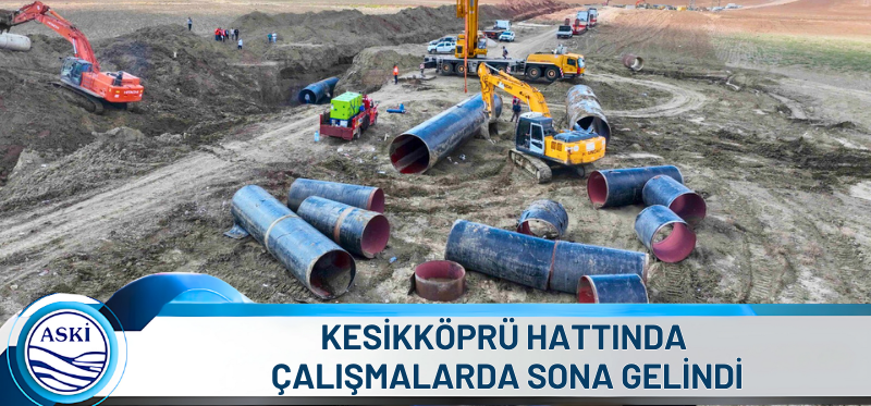 KESİKKÖPRÜ HATTINDA ÇALIŞMALARDA SONA GELİNDİ
