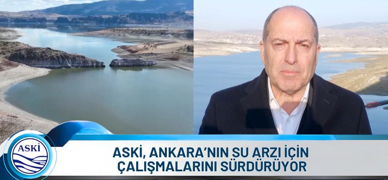 ASKİ, ANKARA’NIN SU ARZI İÇİN ÇALIŞMALARINI SÜRDÜRÜYOR
