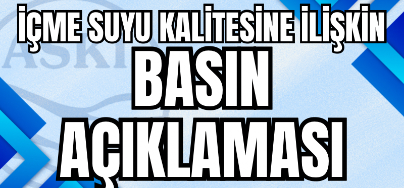 İÇME SUYU KALİTESİNE İLİŞKİN BASIN AÇIKLAMASI