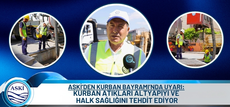 ASKİ’DEN KURBAN BAYRAMI’NDA UYARI: <br /> KURBAN ATIKLARI ALTYAPIYI VE HALK SAĞLIĞINI TEHDİT EDİYOR