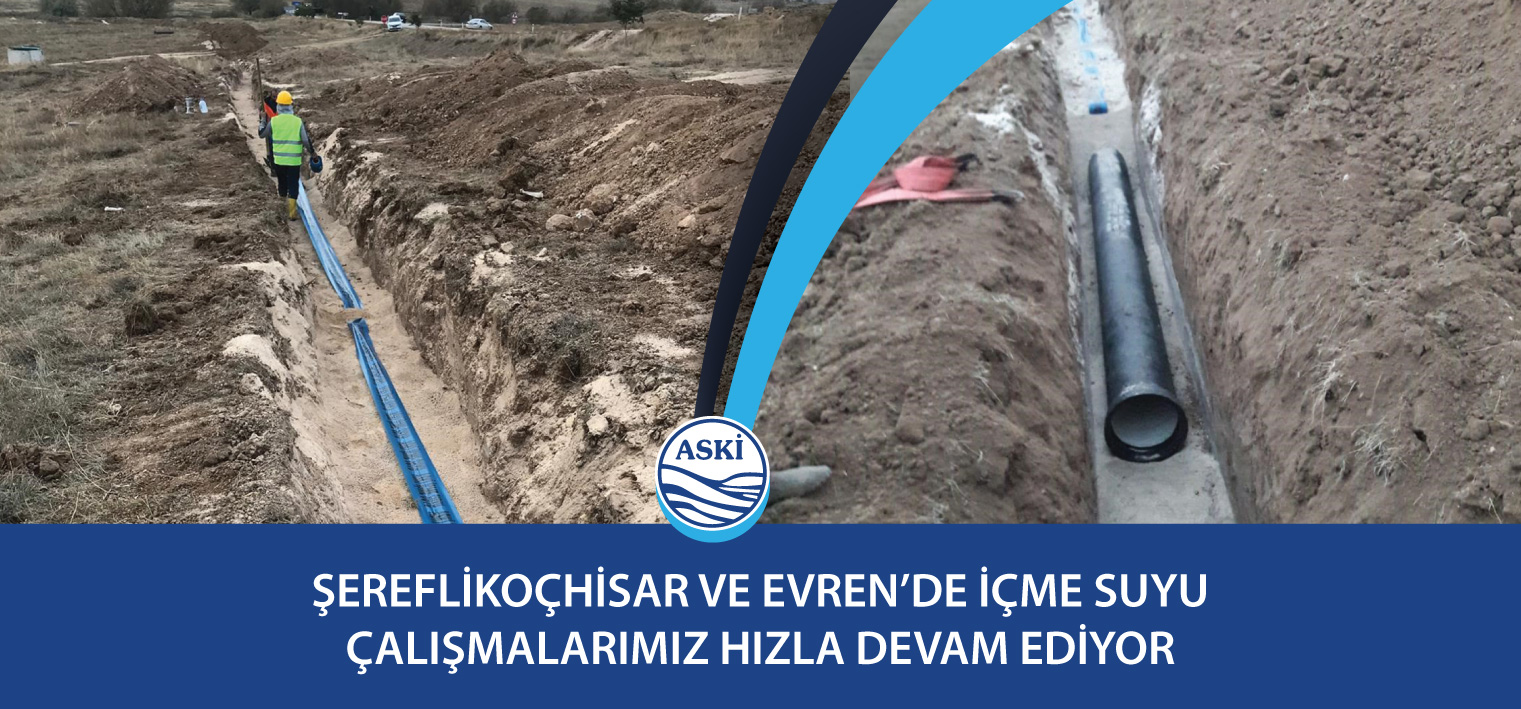 Şereflikoçhisar Ve Evren’de İçme Suyu Çalışmalarımız Hızla Devam Ediyor