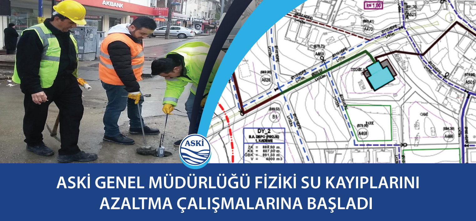 Aski Genel Müdürlüğü Fiziki Su Kayıplarını Azaltma Çalışmalarına Başladı 
