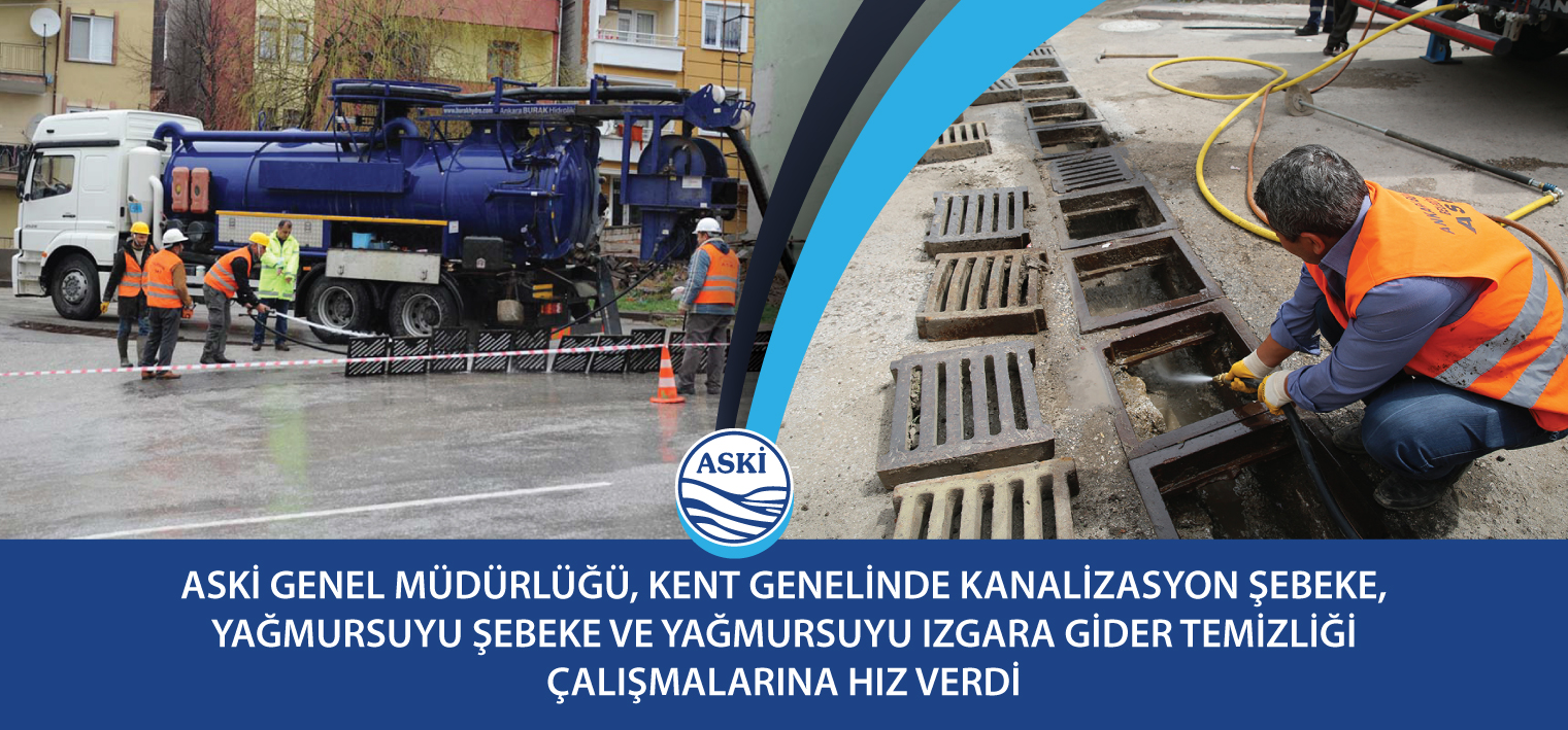 Aski Genel Müdürlüğü, Kent Genelinde Kanalizasyon Şebeke, Yağmursuyu Şebeke Ve Yağmursuyu Izgara Gider Temizliği Çalışmalarına Hız Verdi