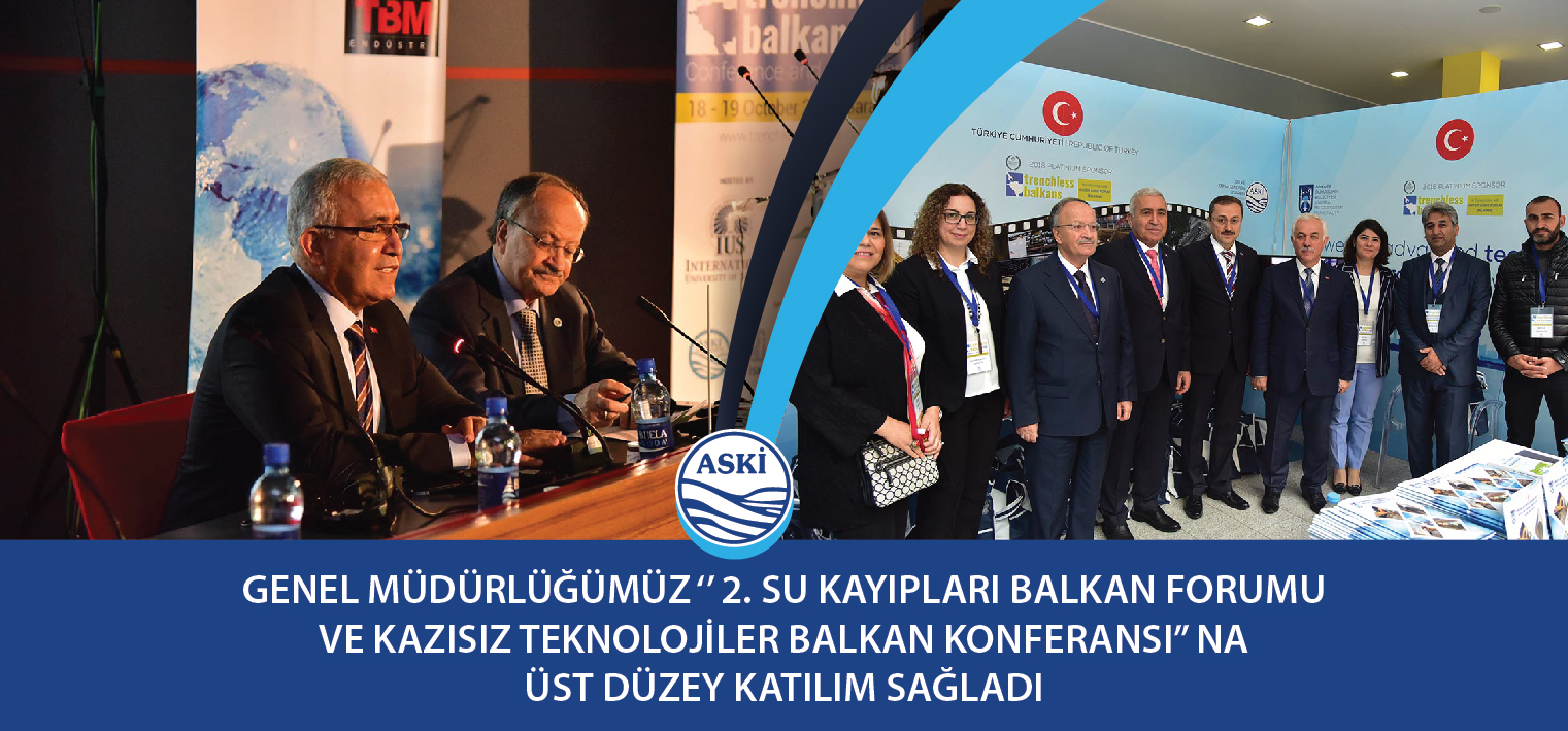 Genel Müdürlüğümüz ‘’ 2. Su Kayıpları Balkan Forumu ve Kazısız Teknolojiler Balkan Konferansı’’ na Üst Düzey Katılım Sağladı