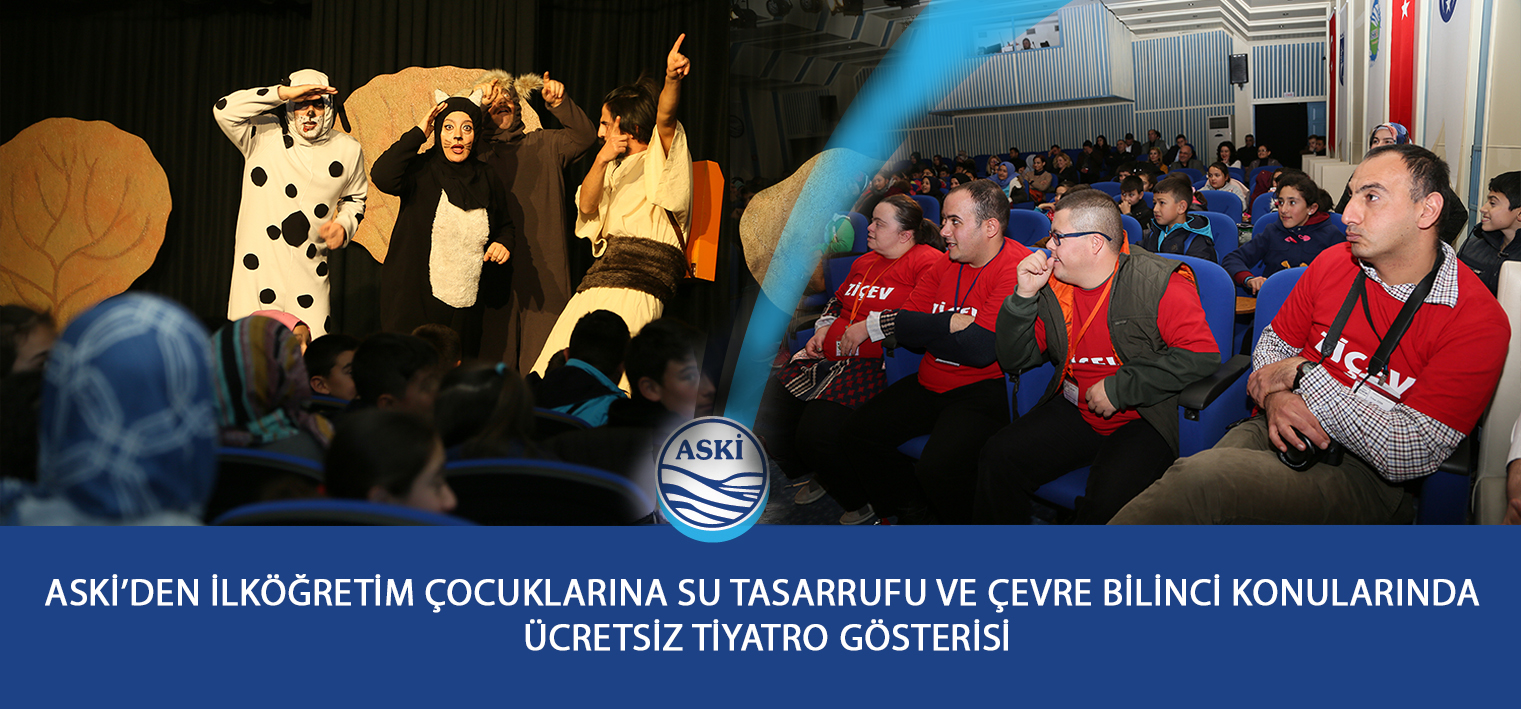 ASKİ’DEN İLKÖĞRETİM ÇOCUKLARINA SU TASARRUFU VE ÇEVRE BİLİNCİ KONULARINDA  ÜCRETSİZ TİYATRO GÖSTERİSİ