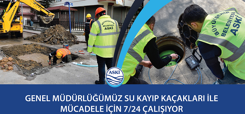 Genel Müdürlüğümüz Su kayıp kaçakları ile mücadele için 7/24 çalışıyor.